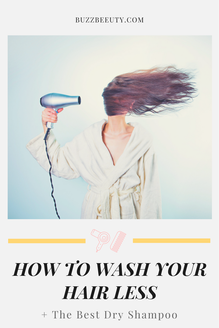 How To Wash Your Hair Less and Best Dry Shampoo Recommendations For All Hair Types